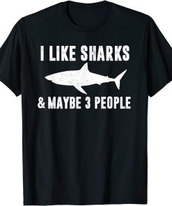 I Like Sharks & Maybe 3 People Funny Shark Lover Quote Joke T-Shirt