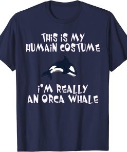 This is My Human Costume I"m Really An Orca Whale Halloween T-Shirt